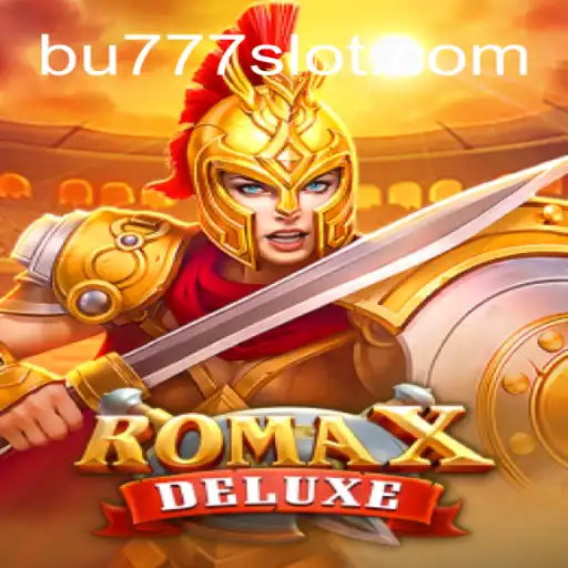 Unveiling RomaXDeluxe: Online Slots Excellence on BU777.COM