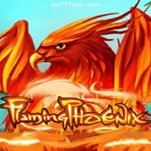 FlamingPhoenix: Exciting Gameplay on BU777.COM Platform